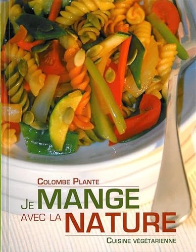 Stock image for Je Mange Avec la Nature : Cuisine Vgtarienne for sale by Better World Books