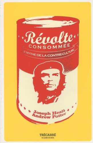 revolte consommee: le mythe de la contre-culture (9782895682714) by HEATH JOSEPH