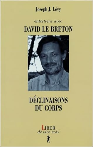 Beispielbild fr Entretiens Avec David Le Breton : Dclinaisons Du Corps / Joseph J. Lvy zum Verkauf von RECYCLIVRE