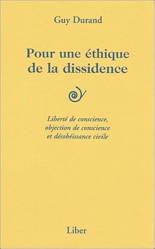 Beispielbild fr Pour une thique de la dissidence - Libert de conscience. zum Verkauf von Gallix