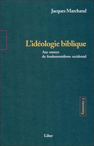 9782895780625: Sagesses, tome 3 : L'idologie biblique, aux sources du fondamentalisme occidental