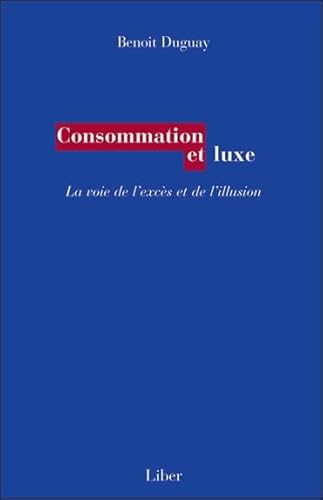 Beispielbild fr Consommation et luxe : la voie de l'excs et de l'illusion zum Verkauf von Marko Roy