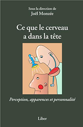 9782895783015: Ce que le cerveau a dans la tte: Perception, apparences et personnalit