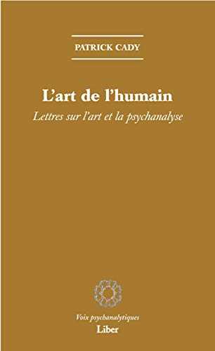 Beispielbild fr L'art de l'humain - Lettres sur l'art et la psychanalyse zum Verkauf von LiLi - La Libert des Livres