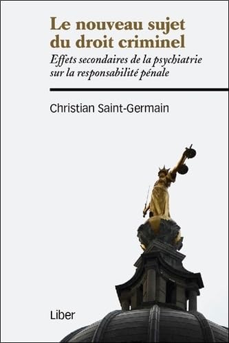 Beispielbild fr Le nouveau sujet du droit criminel - Effets secondaires de la psychiatrie sur la responsabilit pnale zum Verkauf von Gallix