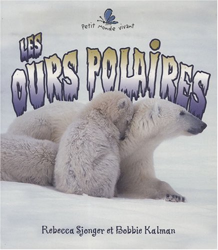 Stock image for Les Ours Polaires (Petit Monde Vivant) (French Edition) for sale by Irish Booksellers
