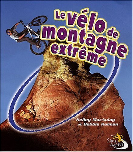 Stock image for Les Velo De Montagne Extreme / Extreme Mountain Biking (Sans Limites / Without Limits) (French Edition) for sale by GF Books, Inc.
