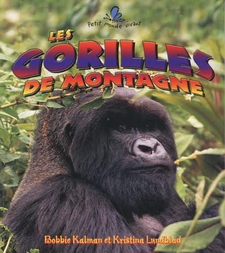 Les Gorilles De Montagne (Petit Monde Vivant, 64) (French Edition) (9782895792307) by Kalman, Bobbie; Lundblad, Kristina