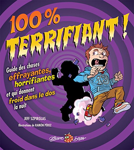 Stock image for 100% terrifiant ! Guide des choses effrayantes, horrifiantes et qui donnent froid dans le dos la nuit for sale by Ammareal