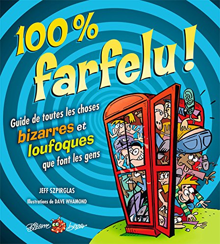 Stock image for 100 % FARFELU ! : GUIDE DE TOUTES LES CHOSES BIZARRES ET LOUFOQUE for sale by medimops