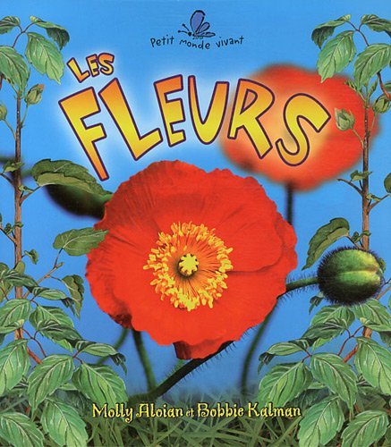 9782895793663: Les Fleurs / The Life Cycle of a Flower (Petit Monde Vivant / Small Living World) (French Edition)