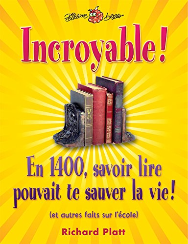 9782895793786: Incroyable !: En 1400, savoir lire pouvait te sauver la vie ! (et autres faits sur l'cole)