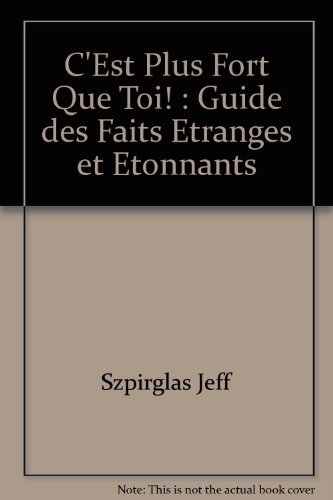 Stock image for C'est Plus Fort Que Toi! : Guide des Faits tranges et tonnants du Comportement Humain for sale by Better World Books
