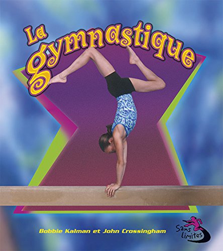 Stock image for La Gymnastique / Gymnastics in Action (Sans Limites / Sports in Action) (French Edition) for sale by GF Books, Inc.