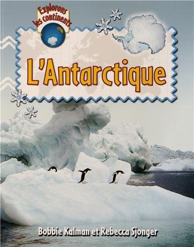 Beispielbild fr L'Antarctique / Explore Antarctica (Explorons les Continents / Explore the Continents) (French Edition) zum Verkauf von PAPER CAVALIER US