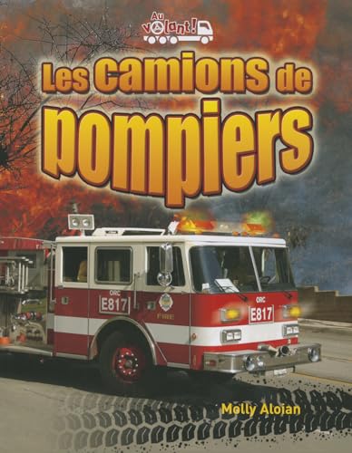 Les Camions de Pompiers (Fire Trucks: Racing to the Scene) (Au Volant! (Vehicles on the Move)) (French Edition) (9782895794882) by Aloian, Molly
