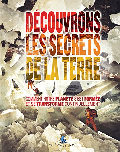 Stock image for Dcouvrons Les Secrets De La Terre : Comment Notre Plante S'est Forme Et Se Transforme Continuelle for sale by RECYCLIVRE