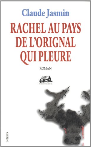 RACHEL AU PAYS DE L'ORIGNAL..PLEURE (9782895830900) by Claude Jasmin
