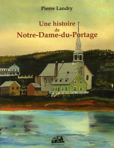 HIST.DE NOTRE-DAME-DU-PORTAGE -UNE (9782895831365) by Pierre Landry