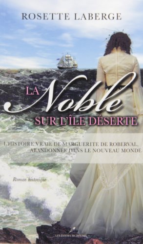 Beispielbild fr Noble Sur L'le Dserte : L'histoire Vraie de Marguerite de Roberval Abandonne Dans le Nouveau-Monde zum Verkauf von Better World Books