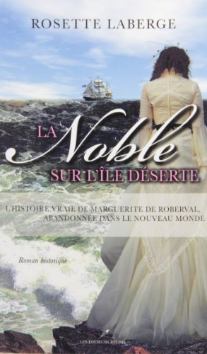 Stock image for Noble Sur L'le Dserte : L'histoire Vraie de Marguerite de Roberval Abandonne Dans le Nouveau-Monde for sale by Better World Books