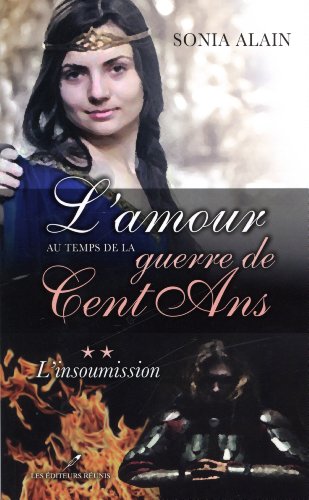 Beispielbild fr L amour au temps de la guerre de cent ans : Tome 2 : L'insoumission zum Verkauf von medimops