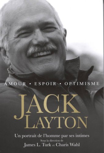 Stock image for Jack Layton : Amour, Espoir, Optimisme: Un Portrait de L'homme Par Ses Intimes for sale by Better World Books Ltd