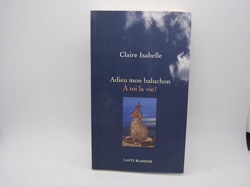 Stock image for Adieu Mon Baluchon :  Toi, la Vie for sale by Better World Books