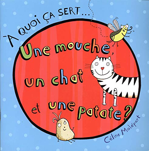 Beispielbild fr UNE MOUCHE, UN CHAT, UNE PATATE, A QUOI CA SERT 01 zum Verkauf von Irish Booksellers