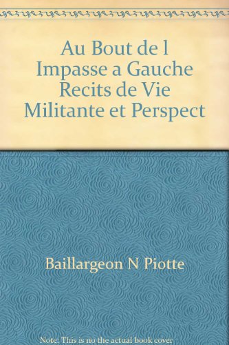Stock image for Au Bout de L'impasse,  Gauche : Rcits de Vie Militante et Perspectives D'avenir for sale by Better World Books Ltd