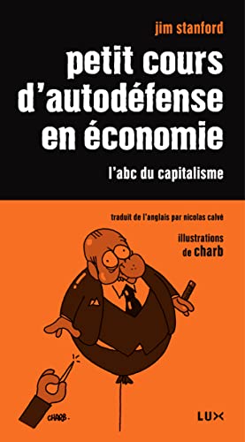 PETIT COURS D'AUTODEFENSE EN ECONOMIE ancienne Ã©dition (9782895960898) by STANFORD, Jim; CHARB