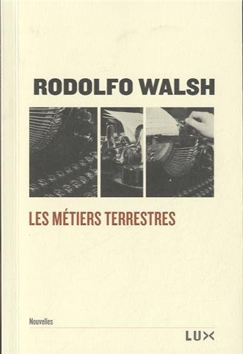 LES METIERS TERRESTRES (9782895961468) by WALSH, Rodolfo