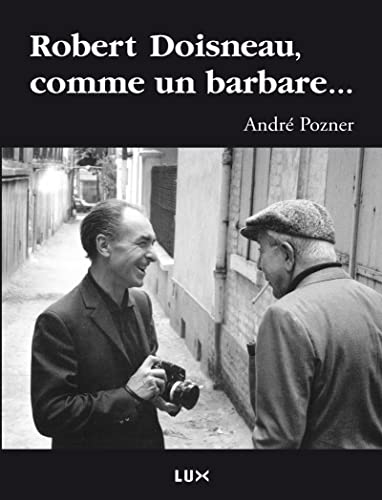 Beispielbild fr Robert Doisneau, comme un barbare. zum Verkauf von medimops