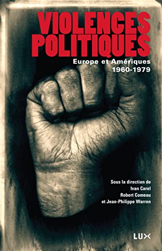 Beispielbild fr Violences politiques : Europe et Amriques, 1960-1979 [Broch] Carel, Ivan; Comeau, Robert et Warren, Jean-Philippe zum Verkauf von BIBLIO-NET