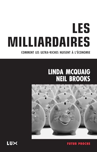 Stock image for Les milliardaires : Comment les ultra-riches nuisent  l'conomie McQuaig, Linda; Brooks, Neil; Deneault, Alain and Calv, Nicolas for sale by e-Libraire