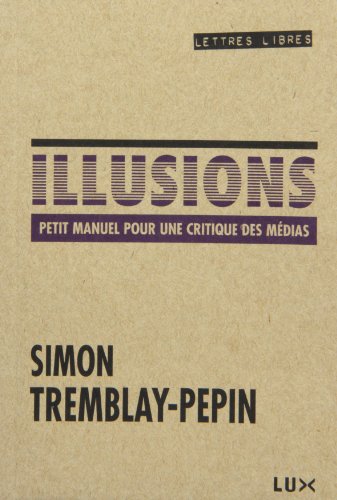 Stock image for Illusions : Petit Manuel Pour une Critique des Mdias for sale by Better World Books