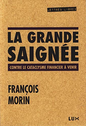 9782895961734: LA GRANDE SAIGNEE - CONTRE LE CATACLYSME FINANCIER... (LETTRES LIBRES)