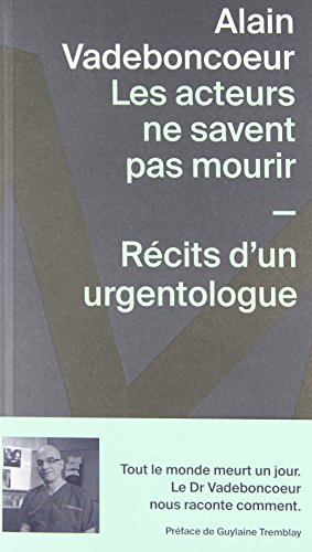 Stock image for Les acteurs ne savent pas mourir: Rcits d'un urgentologue (French Edition) for sale by Better World Books