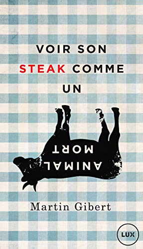 Stock image for Voir son steak comme un animal mort: Vganisme et psychologie morale (French Edition) for sale by Better World Books