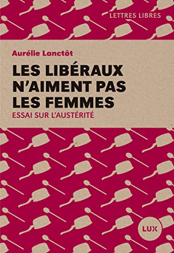 Beispielbild fr Les libraux n'aiment pas les femmes : Essai sur l'austrit Lanctt, Aurlie zum Verkauf von BIBLIO-NET