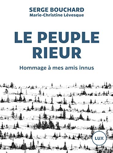 Stock image for Le peuple rieur : Hommage  mes amis innus for sale by medimops