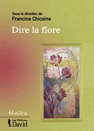 Beispielbild fr Dire la Flore - Haiku (FRENCH BOOK - TEXT IN FRENCH) zum Verkauf von Samuel S Lin