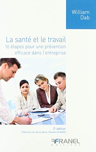 Beispielbild fr La sant et le travail : 10 tapes pour une prvention efficace dans l'entreprise zum Verkauf von medimops