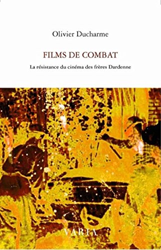 Beispielbild fr FILMS DE COMBAT : LA RSISTANCE DU CINMA DES FRRES DARDENNE zum Verkauf von Librairie La Canopee. Inc.