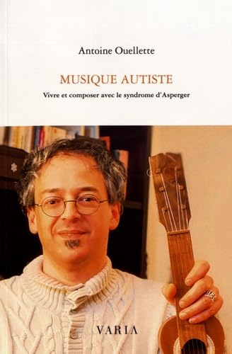Stock image for Musique autiste : Vivre et composer avec le syndrome d'Asperger for sale by Ammareal