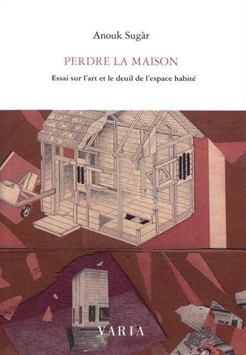 Stock image for Perdre la maison: Essai sur l'art et le deuil de l'espace habit for sale by Gallix