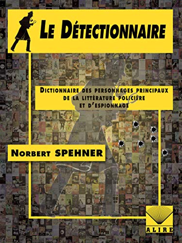 Stock image for Le Dtectionnaire : Dictionnaire des personnages principaux de la littrature policire et d'espionnage for sale by Revaluation Books