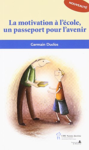 La motivation Ã: l'Ã©cole, un passeport pour l'avenir (French Edition) (9782896192359) by DUCLOS,GERMAIN