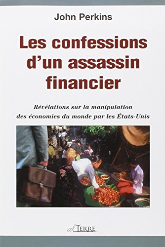 9782896260010: Les confessions d'un assassin financier - Rvlations sur la manipulation des conomies du monde par les tats-Unis