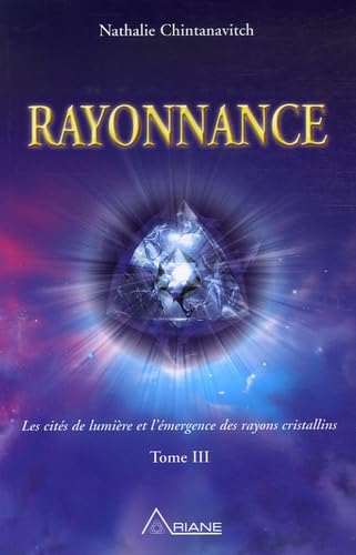 Beispielbild fr Rayonnance : Tome 3 : Les cits de lumire et l'mergence des rayons cristallins zum Verkauf von medimops